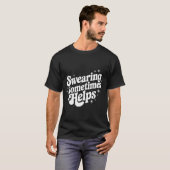 Sarcastic Work Quote Office Gift Swearing Sometime T-Shirt (Vorne ganz)