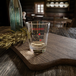 Sarcastic Zitat war nicht Gemein, Ihre Tasten zu d Schnapsglas