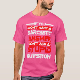 Sarcastische Antwort Frage keine dumme Frage T-Shirt