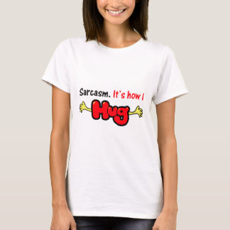 Sarkasmus. Es ist, wie ich umarme T-Shirt