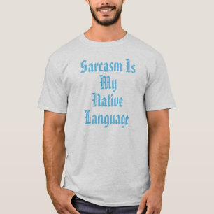 Sarkasmus ist meine Muttersprache T-Shirt