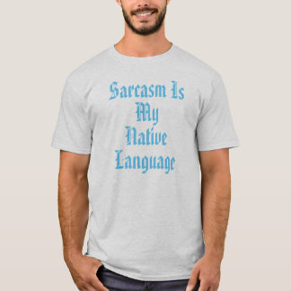 Sarkasmus ist meine Muttersprache T-Shirt