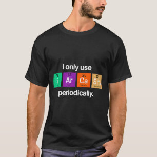 Sarkasmus Periodensystem-Element Verrückte Wissens T-Shirt