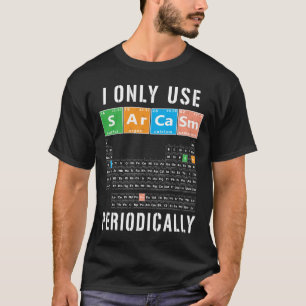 Sarkasmus Periodisch Ich Verwende Sarkasmus Nur Pe T-Shirt
