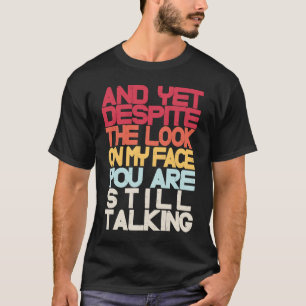 Sarkasmus und doch trotz des Aussehens auf meine F T-Shirt