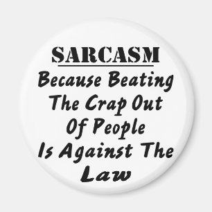 Sarkasmus, weil es den Mist aus Menschen zu schlag Magnet