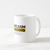 Sarkasmus wird geladen, bitte warten, lustiger sar kaffeetasse (VorderseiteRechts)
