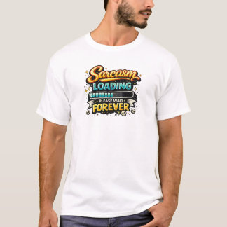 Sarkasmus wird geladen, bitte warten Sie ewig T-Shirt