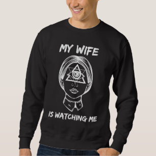 Sarkastisch Meine Frau beobachtet mich Allsehendes Sweatshirt