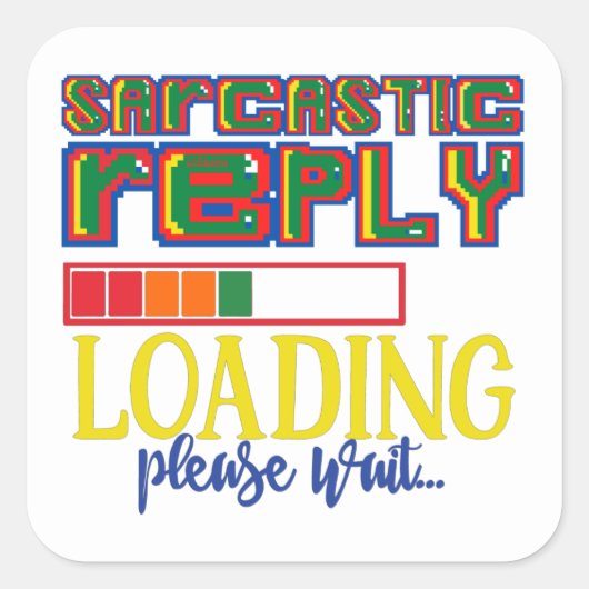 SARKASTISCHE ANTWORT LADEN BITTE WARTEN SIE lustig Quadratischer Aufkleber (Vorderseite)