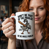 Sarkastische Gans Sei nicht Teil des Problems, sei Kaffeetasse
