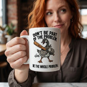 Sarkastische Gans Sei nicht Teil des Problems, sei Kaffeetasse