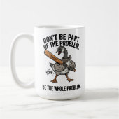 Sarkastische Gans Sei nicht Teil des Problems, sei Kaffeetasse (Links)