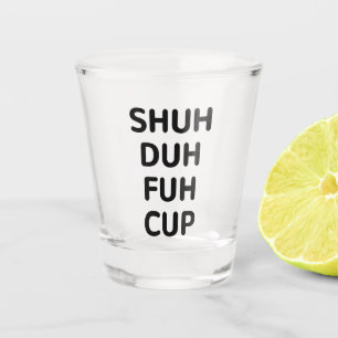 Sarkastische Geschenke, Shuh Duh Fuh Cup Schnapsglas