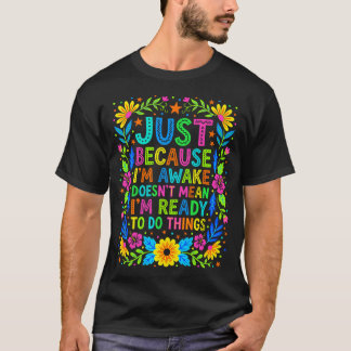 Sarkastische Mutter Blume Wach Nicht Fertig Lustig T-Shirt