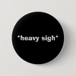 Sarkastische Schaltfläche "HEAVY SIGH" Button