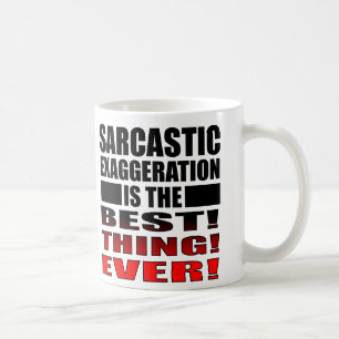 Sarkastische Übertreibung Funny Mug Redewendungen  Kaffeetasse