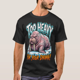 Sarkastische Walross zu schwer für dein Drama T-Shirt