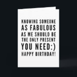 Sarkastische Weihnachtswünsche Karte<br><div class="desc">Sarcastic Happy Birthday Wish für einen Freund, aber Sie können ballsy sein und geben es Ihrer Freundin auch! Klassisch und bis zum Punkt schwarz-weiß Typografie Stimmung ", jemanden so fabelhaft wie ich zu kennen, sollte das einzige Geschenk sein, das du brauchst :) Glücklich Geburtstag!" Wie ich rollen? Karo anderer Entwürfe...</div>