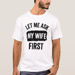 Sarkastischer Ehemann Lass mich meine Frau zuerst T-Shirt