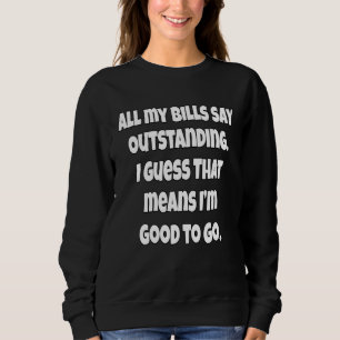 Sarkastischer Humor Alle meine Rechnungen sagen Au Sweatshirt