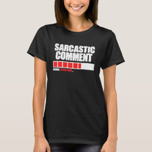 Sarkastischer Kommentar wird geladen, bitte warten T-Shirt