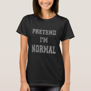 Sarkastischer Zitat Tu so Als Ob Ich Normal Bin  Z T-Shirt