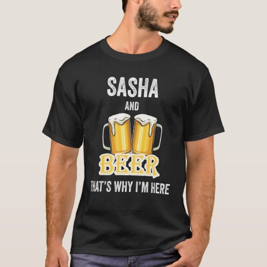 Sasha and Beer deshalb bin ich hier T-Shirt (Vorderseite)