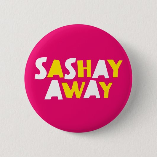Sashay Away. Button (Vorderseite)