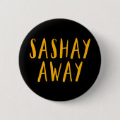 Sashay Away. Button (Vorderseite)