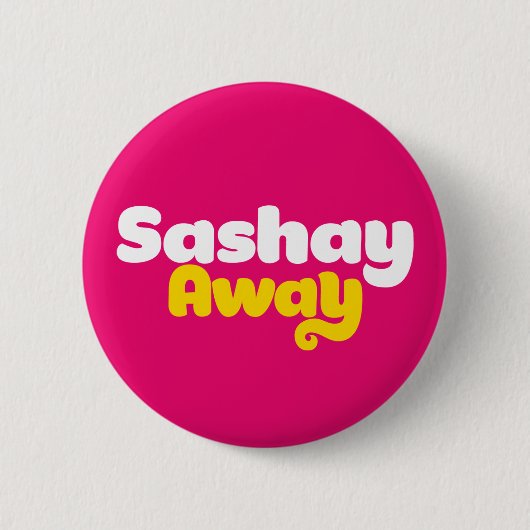 Sashay Away. Button (Vorderseite)