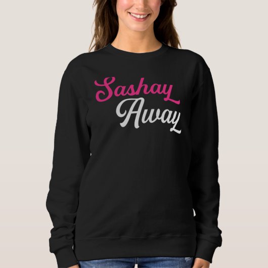 Sashay Away Drag Queen Sweatshirt (Vorderseite)