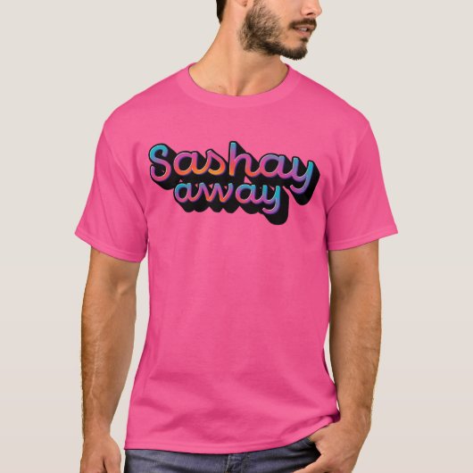 Sashay Away T-Shirt (Vorderseite)