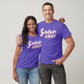 Sashay Away T - Shirt (Unisex)