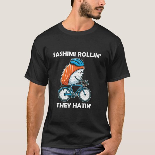 Sashimi Rollin Sie Hatin T - Shirt (Vorderseite)