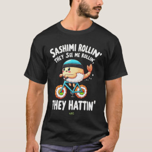 Sashimi Rollin they Hatin T-Shirt
