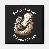 Sasquatch Ate My Sourdough Magnet (Vorne)