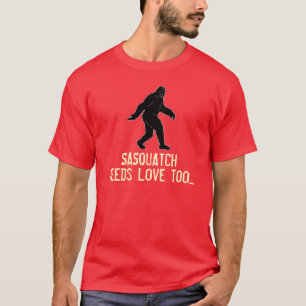 Sasquatch benötigt Liebe-zu lustigen T - Shirt