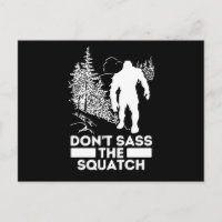 Sasquatch Dont sass the Squatch