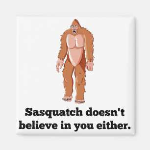 Sasquatch glaubt nicht an Sie Magnet