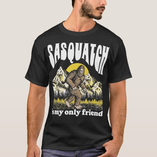 Sasquatch is My Only Friend Funny Bigfoot Introver T-Shirt (Vorderseite)