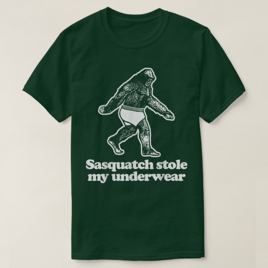 Sasquatch Stole My Underwearlustic Sprichwort sark T-Shirt (Design vorne)