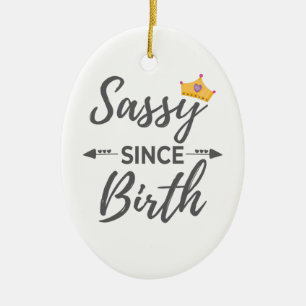 Sassy Girl Geschenk Sassy seit der Geburt Geschenk Keramik Ornament