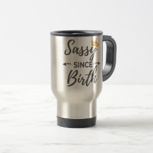 Sassy Girl Gift Sassy seit der Geburt Geschenk Reisebecher