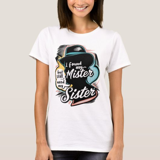 Sassy "Immer noch meine Schwester brauchen" Zitat  T-Shirt (Vorderseite)