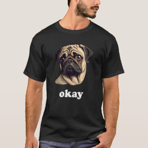Sassy Mops sagt "Okay, Niedlicher Haustier Hund" T-Shirt