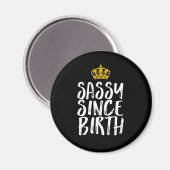 Sassy Seit der Geburt Fabulous Queen Birthday Girl Magnet (Vorderseite/Rückseite)