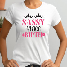 Sassy Seit der Geburt Funny Womens Typografie
