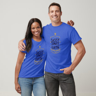 Sassy Seit der Geburt Humore Geburtstag T-Shirt