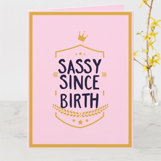 Sassy Seit der Geburt Humour Funny Attitude Geburt Karte (Gelbe Blume)